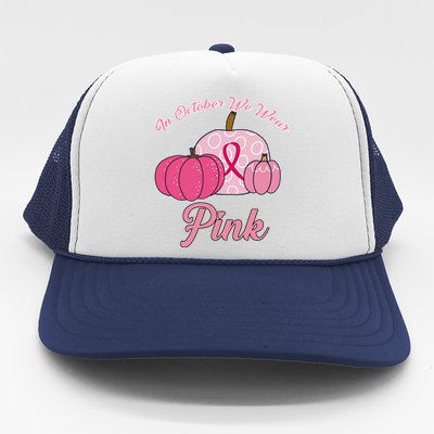 In October We Wear Pink Pumpkin Breast Cancer Trucker Hat