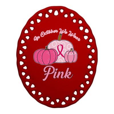 In October We Wear Pink Pumpkin Breast Cancer Ceramic Oval Ornament