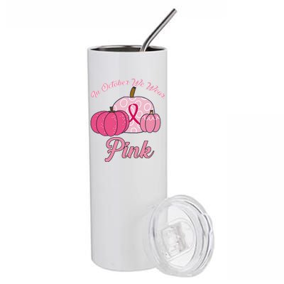 In October We Wear Pink Pumpkin Breast Cancer Stainless Steel Tumbler