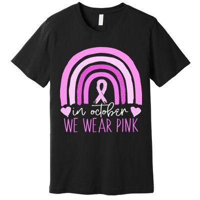 In October We Wear Pink Ribbon Rainbow Breast Cancer Awareness Premium T-Shirt