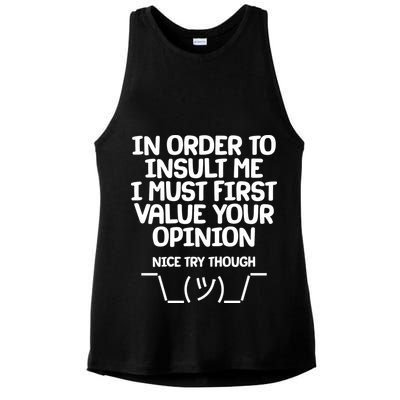 In Order To Insult Me I Must First Value Your Opinion Nice Try Though Ladies PosiCharge Tri-Blend Wicking Tank