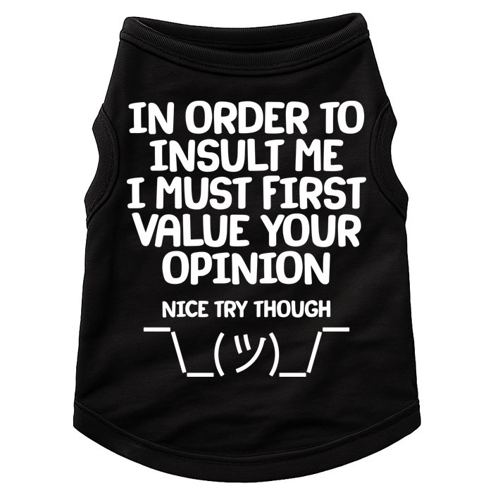 In Order To Insult Me I Must First Value Your Opinion Nice Try Though Doggie Tank