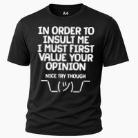 In Order To Insult Me I Must First Value Your Opinion Nice Try Though Cooling Performance Crew T-Shirt