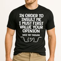 In Order To Insult Me I Must First Value Your Opinion Nice Try Though Cooling Performance Crew T-Shirt