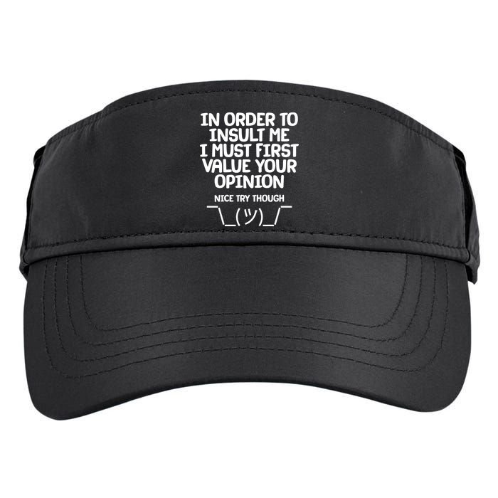 In Order To Insult Me I Must First Value Your Opinion Nice Try Though Adult Drive Performance Visor