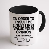 In Order To Insult Me I Must First Value Your Opinion Nice Try Though Mug
