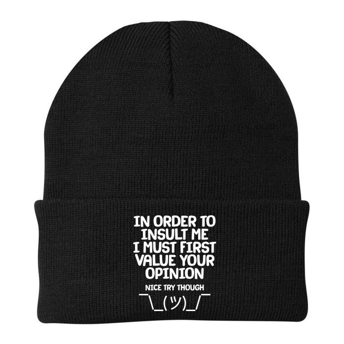 In Order To Insult Me I Must First Value Your Opinion Nice Try Though Beanie