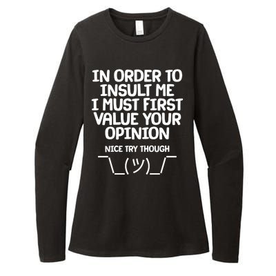 In Order To Insult Me I Must First Value Your Opinion Nice Try Though Womens CVC Long Sleeve Shirt