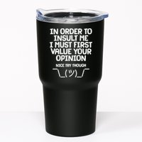 In Order To Insult Me I Must First Value Your Opinion Nice Try Though Tumbler