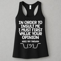 In Order To Insult Me I Must First Value Your Opinion Nice Try Though Womens Tank Top