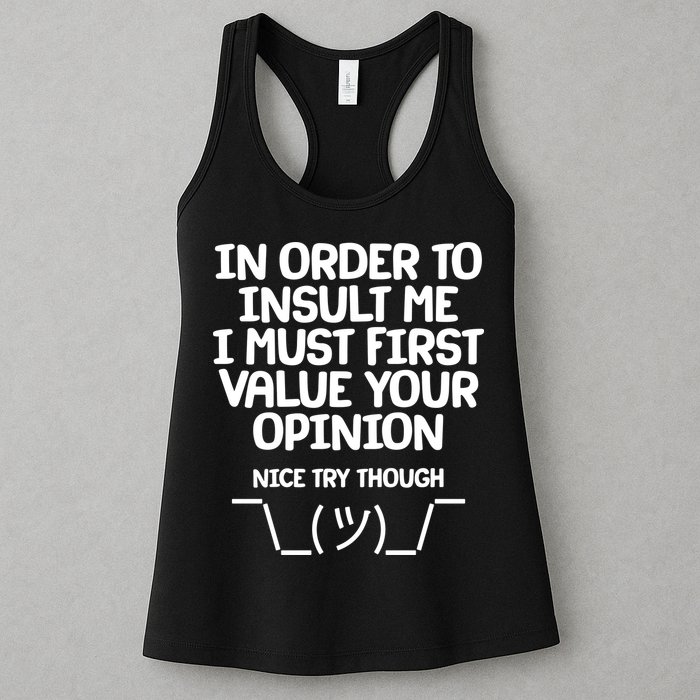 In Order To Insult Me I Must First Value Your Opinion Nice Try Though Womens Tank Top