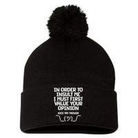 In Order To Insult Me I Must First Value Your Opinion Nice Try Though Pom Pom 12in Knit Beanie