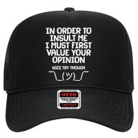 In Order To Insult Me I Must First Value Your Opinion Nice Try Though Trucker Hat