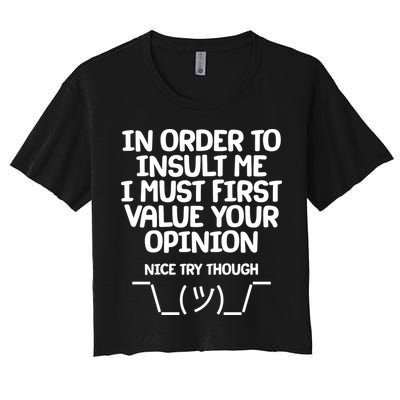 In Order To Insult Me I Must First Value Your Opinion Nice Try Though Crop Top