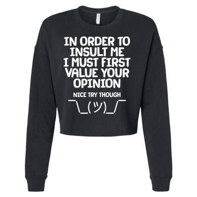 In Order To Insult Me I Must First Value Your Opinion Nice Try Though Cropped Pullover Crew