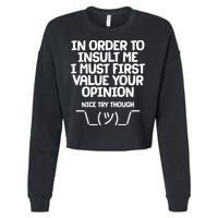In Order To Insult Me I Must First Value Your Opinion Nice Try Though Cropped Pullover Crew
