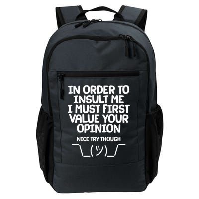 In Order To Insult Me I Must First Value Your Opinion Nice Try Though Daily Commute Backpack