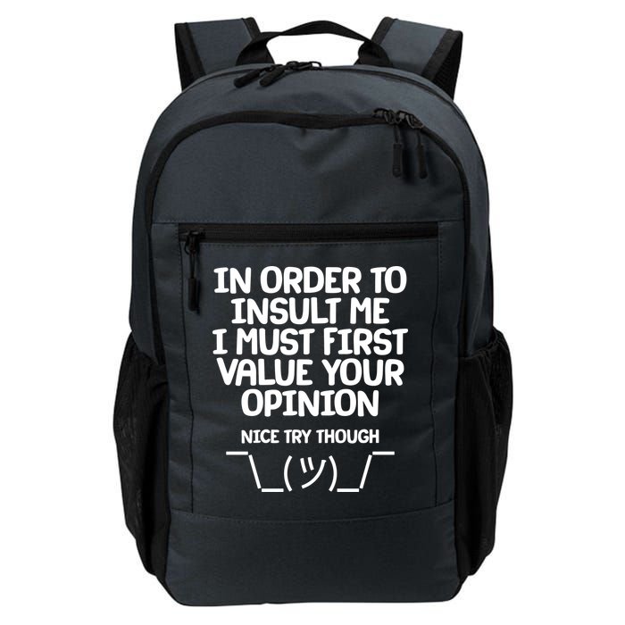 In Order To Insult Me I Must First Value Your Opinion Nice Try Though Backpack