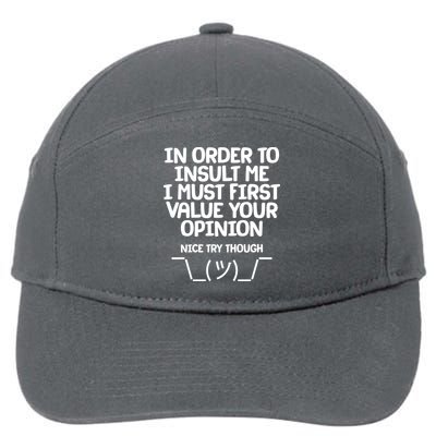 In Order To Insult Me I Must First Value Your Opinion Nice Try Though 7-Panel Snapback Hat