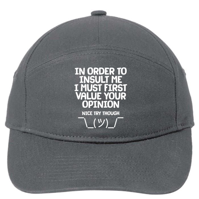 In Order To Insult Me I Must First Value Your Opinion Nice Try Though 7-Panel Snapback Hat