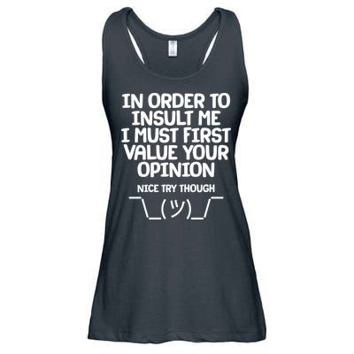 In Order To Insult Me I Must First Value Your Opinion Nice Try Though Ladies Essential Flowy Tank