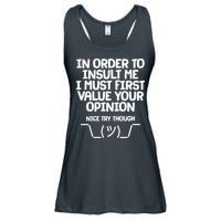 In Order To Insult Me I Must First Value Your Opinion Nice Try Though Ladies Essential Flowy Tank