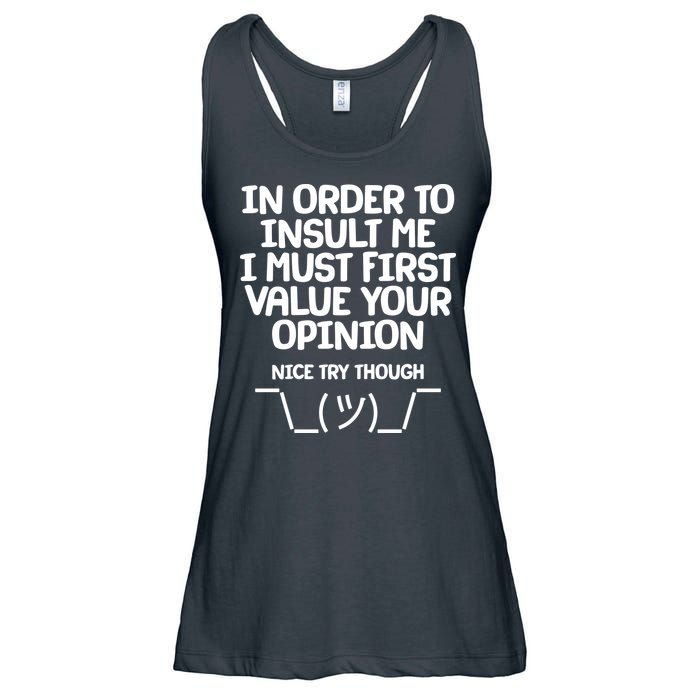 In Order To Insult Me I Must First Value Your Opinion Nice Try Though Ladies Essential Flowy Tank