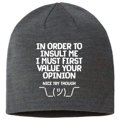 In Order To Insult Me I Must First Value Your Opinion Nice Try Though Sustainable Beanie