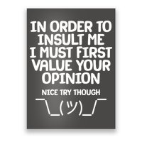 In Order To Insult Me I Must First Value Your Opinion Nice Try Though Poster