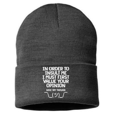 In Order To Insult Me I Must First Value Your Opinion Nice Try Though Sustainable Knit Beanie