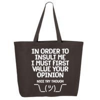 In Order To Insult Me I Must First Value Your Opinion Nice Try Though 25L Jumbo Tote