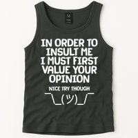 In Order To Insult Me I Must First Value Your Opinion Nice Try Though Tank Top