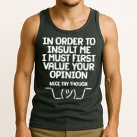 In Order To Insult Me I Must First Value Your Opinion Nice Try Though Tank Top