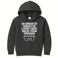 In Order To Insult Me I Must First Value Your Opinion Nice Try Though Kids Hoodie