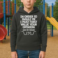 In Order To Insult Me I Must First Value Your Opinion Nice Try Though Kids Hoodie