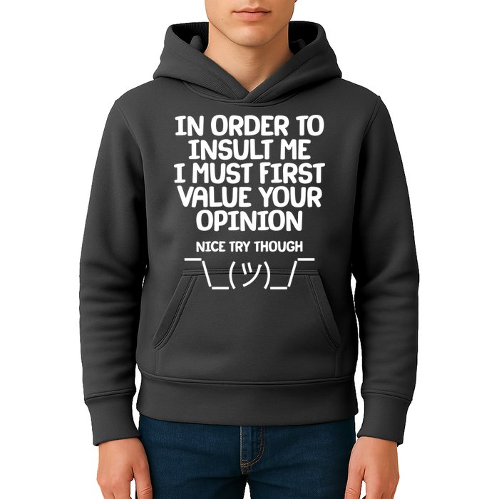 In Order To Insult Me I Must First Value Your Opinion Nice Try Though Kids Hoodie