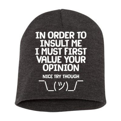 In Order To Insult Me I Must First Value Your Opinion Nice Try Though Short Acrylic Beanie