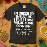 In Order To Insult Me I Must First Value Your Opinion Nice Try Though Kids T-Shirt