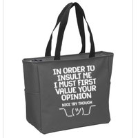 In Order To Insult Me I Must First Value Your Opinion Nice Try Though Zip Tote Bag