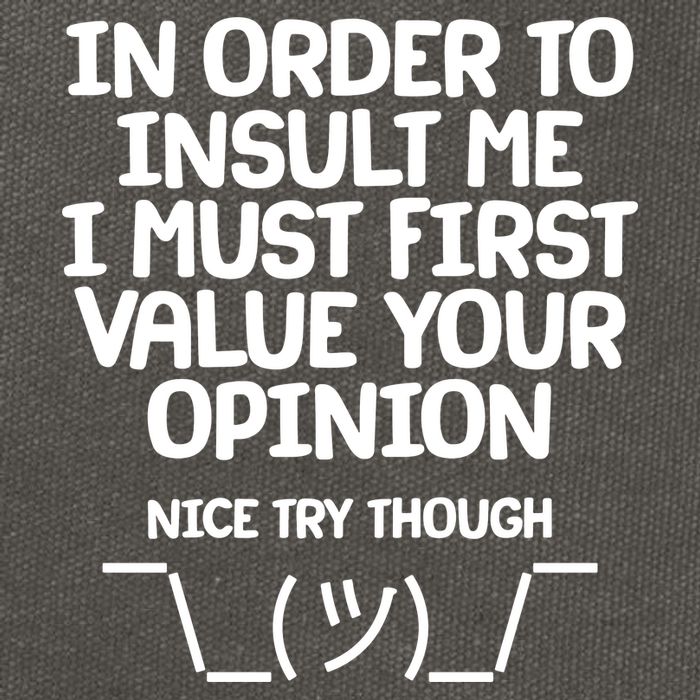 In Order To Insult Me I Must First Value Your Opinion Nice Try Though Cotton Canvas Backpack