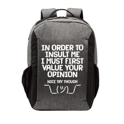 In Order To Insult Me I Must First Value Your Opinion Nice Try Though Vector Backpack