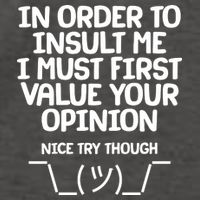 In Order To Insult Me I Must First Value Your Opinion Nice Try Though Vector Backpack