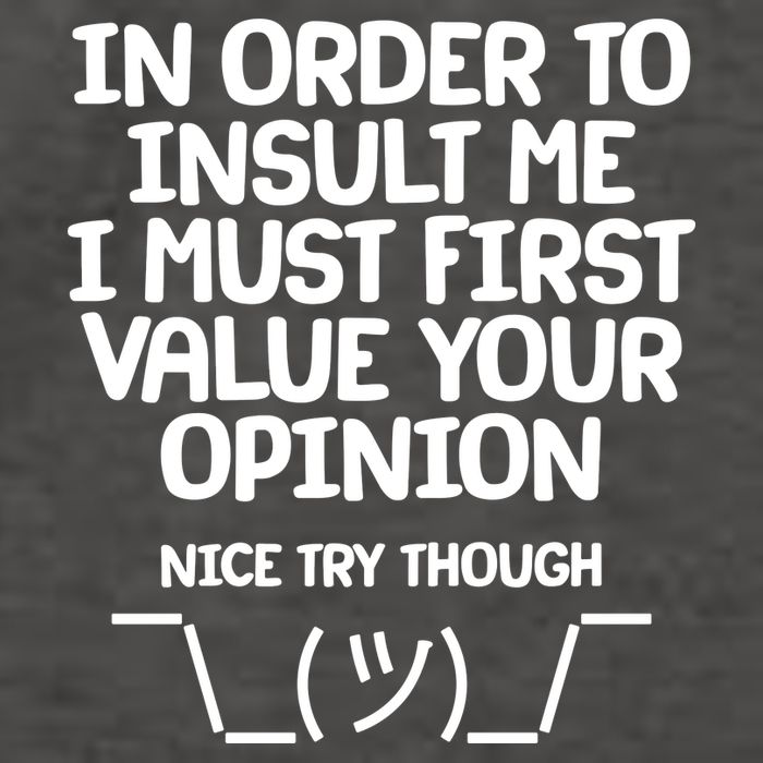 In Order To Insult Me I Must First Value Your Opinion Nice Try Though Vector Backpack