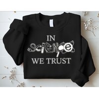 In Science We Trust Cool Science Logos Sweatshirt