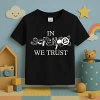 In Science We Trust Cool Science Logos Toddler T-Shirt