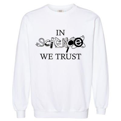 In Science We Trust Cool Science Logos Garment-Dyed Sweatshirt