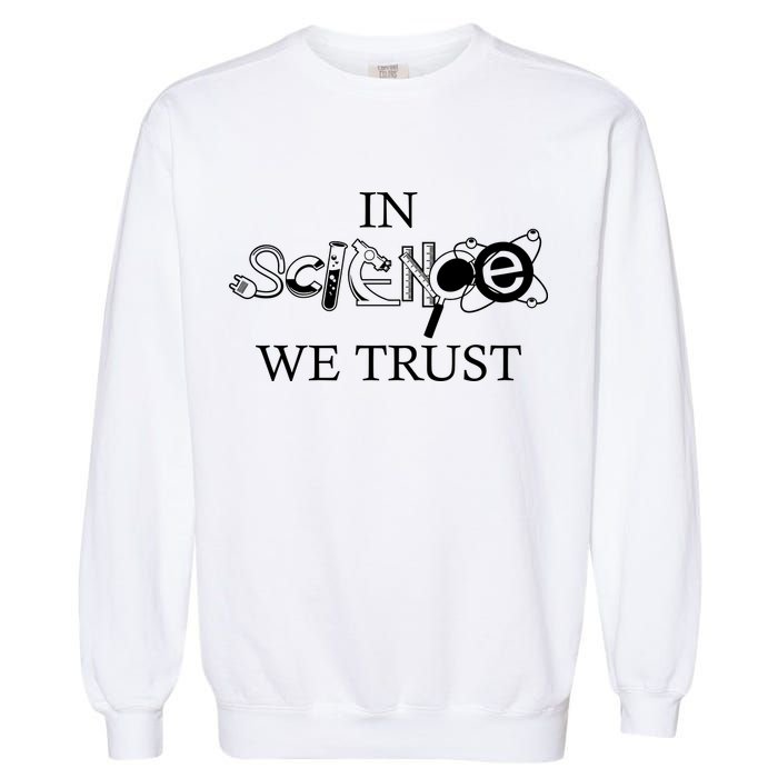 In Science We Trust Cool Science Logos Garment-Dyed Sweatshirt