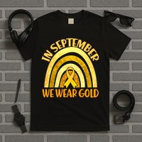 In September We Wear Gold Childhood Cancer Awareness T-Shirt
