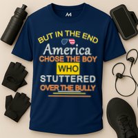 In The End America Chose The Boy Who Stuttered Over The Bully Performance Shirt