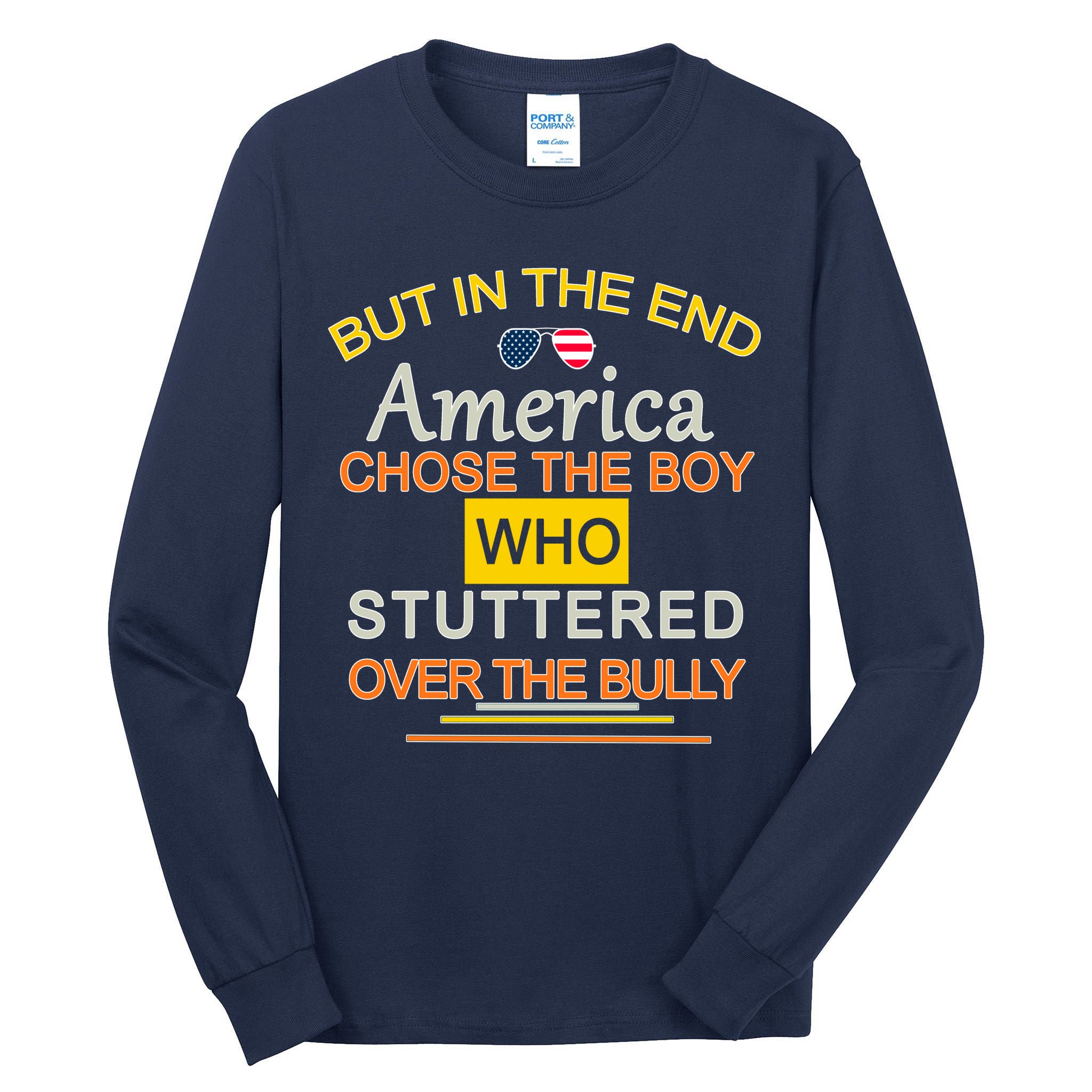 In The End America Chose The Boy Who Stuttered Over The Bully Tall Long Sleeve T-Shirt